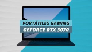 Portátiles Gaming GeForce RTX 3070
