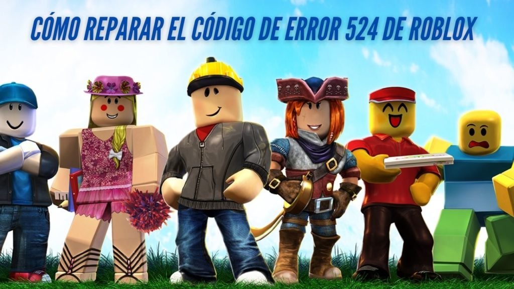 Cómo Reparar El Código De Error 524 De Roblox