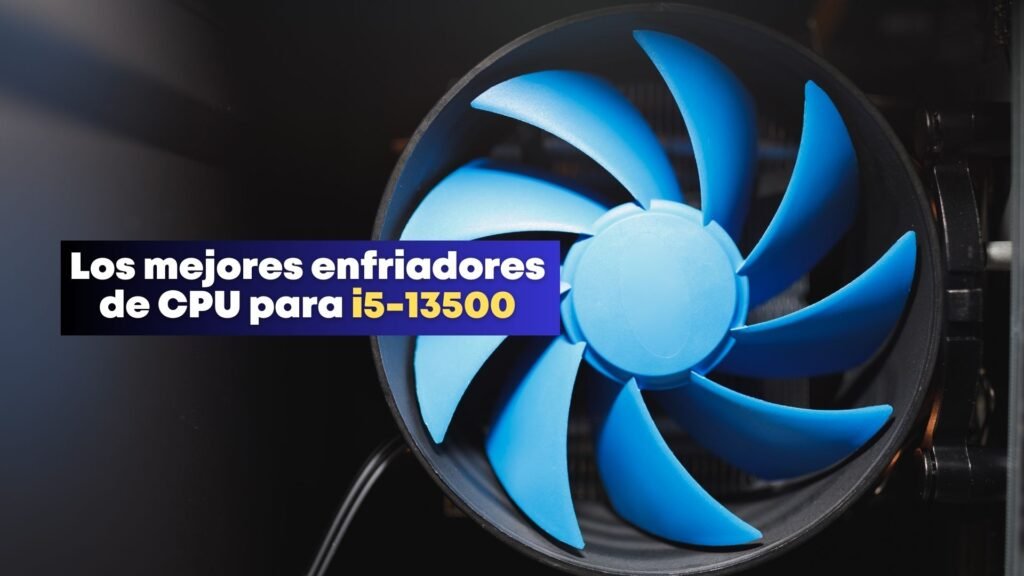 Los mejores enfriadores de CPU para i5-13500